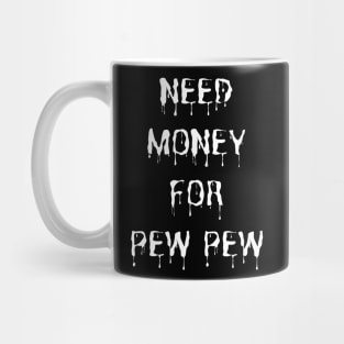 Need Money For Pew Pew Mug